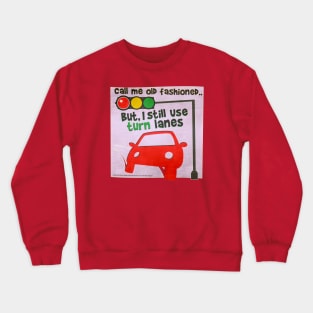 Call Me Old Fashioned But I Still Use Turn Lanes Crewneck Sweatshirt